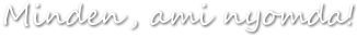 Minden, ami nyomda!